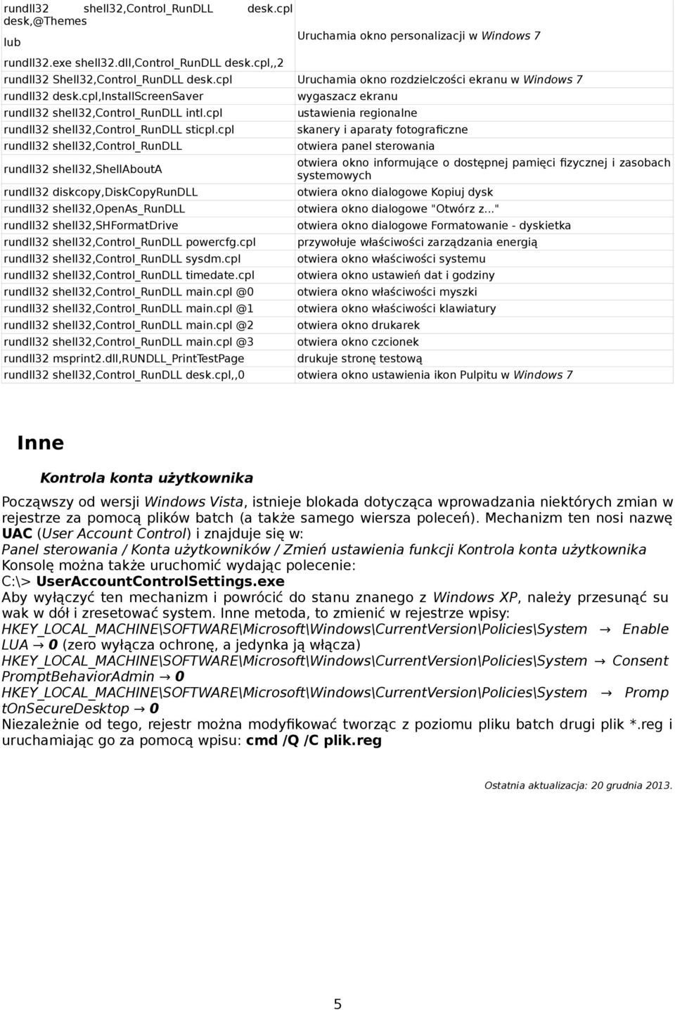 cpl rundll32 shell32,control_rundll rundll32 shell32,shellabouta rundll32 diskcopy,diskcopyrundll rundll32 shell32,openas_rundll rundll32 shell32,shformatdrive rundll32 shell32,control_rundll