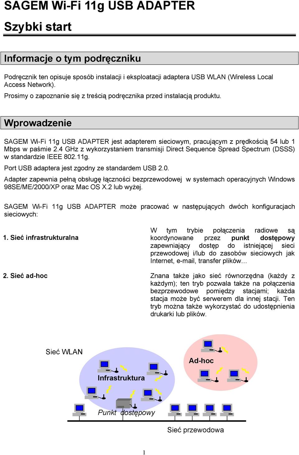 4 GHz z wykorzystaniem transmisji Direct Sequence Spread Spectrum (DSSS) w standardzie IEEE 802