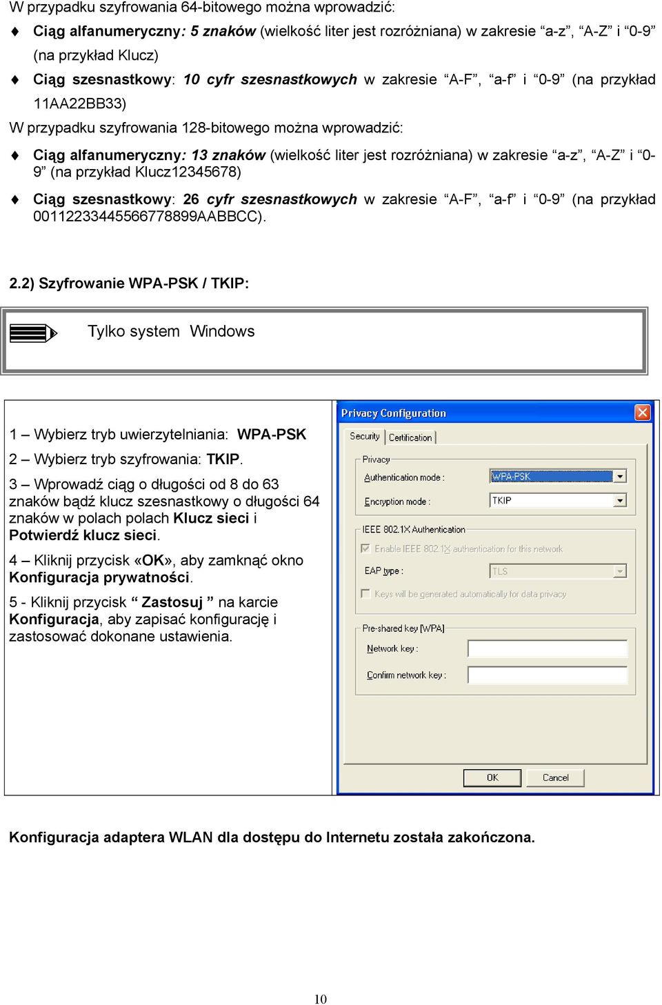 a-z, A-Z i 0-9 (na przykład Klucz12345678) Ciąg szesnastkowy: 26 cyfr szesnastkowych w zakresie A-F, a-f i 0-9 (na przykład 00112233445566778899AABBCC). 2.2) Szyfrowanie WPA-PSK / TKIP: Tylko system Windows 1 Wybierz tryb uwierzytelniania: WPA-PSK 2 Wybierz tryb szyfrowania: TKIP.