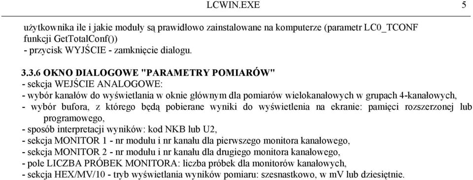 będą pobierane wyniki do wyświetlenia na ekranie: pamięci rozszerzonej lub programowego, - sposób interpretacji wyników: kod NKB lub U2, - sekcja MONITOR 1 - nr modułu i nr kanału dla pierwszego