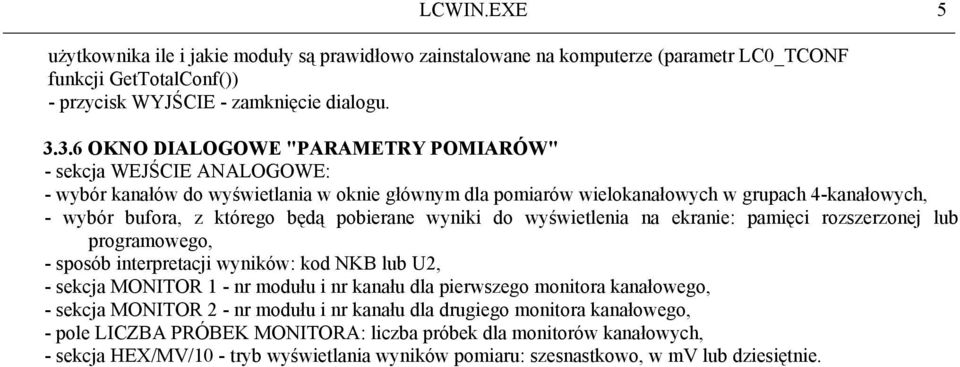 będą pobierane wyniki do wyświetlenia na ekranie: pamięci rozszerzonej lub programowego, - sposób interpretacji wyników: kod NKB lub U2, - sekcja MONITOR 1 - nr modułu i nr kanału dla pierwszego