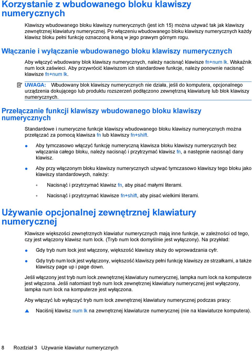 Włączanie i wyłączanie wbudowanego bloku klawiszy numerycznych Aby włączyć wbudowany blok klawiszy numerycznych, należy nacisnąć klawisze fn+num lk. Wskaźnik num lock zaświeci.