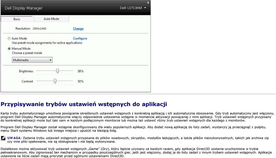 Tryb ustawień wstępnych przypisany do konkretnej aplikacji może być taki sam w każdym podłączonym monitorze lub można też ustawić różny tryb ustawień wstępnych dla każdego z monitorów.