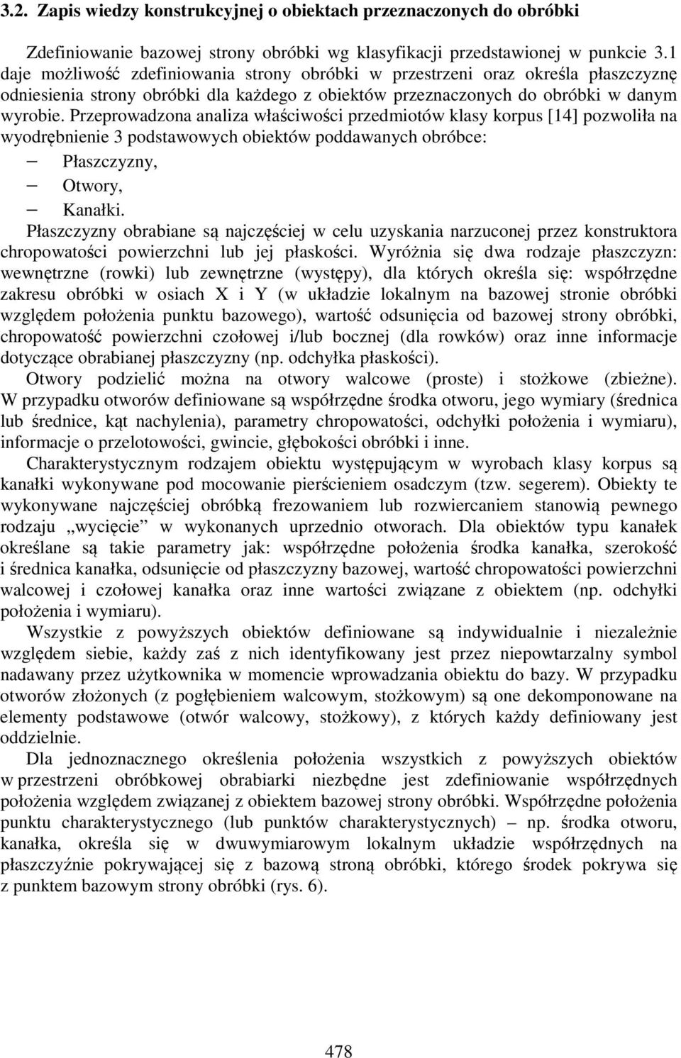 Przeprowadzona analiza właściwości przedmiotów klasy korpus [14] pozwoliła na wyodrębnienie 3 podstawowych obiektów poddawanych obróbce: Płaszczyzny, Otwory, Kanałki.
