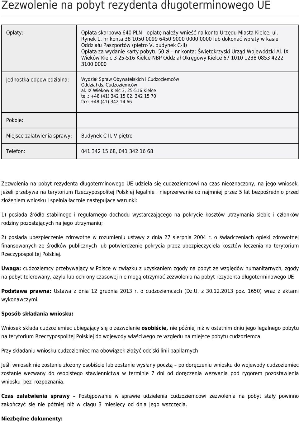 Wojewódzki Al. IX Wieków Kielc 3 25-516 Kielce NBP Oddział Okręgowy Kielce 67 1010 1238 0853 4222 3100 0000 Jednostka odpowiedzialna: Wydział Spraw Obywatelskich i Cudzoziemców Oddział ds.