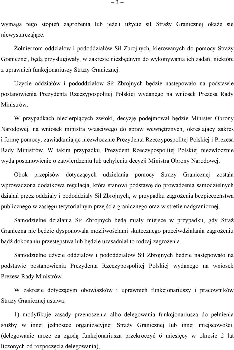 Straży Granicznej. Użycie oddziałów i pododdziałów Sił Zbrojnych będzie następowało na podstawie postanowienia Prezydenta Rzeczypospolitej Polskiej wydanego na wniosek Prezesa Rady Ministrów.