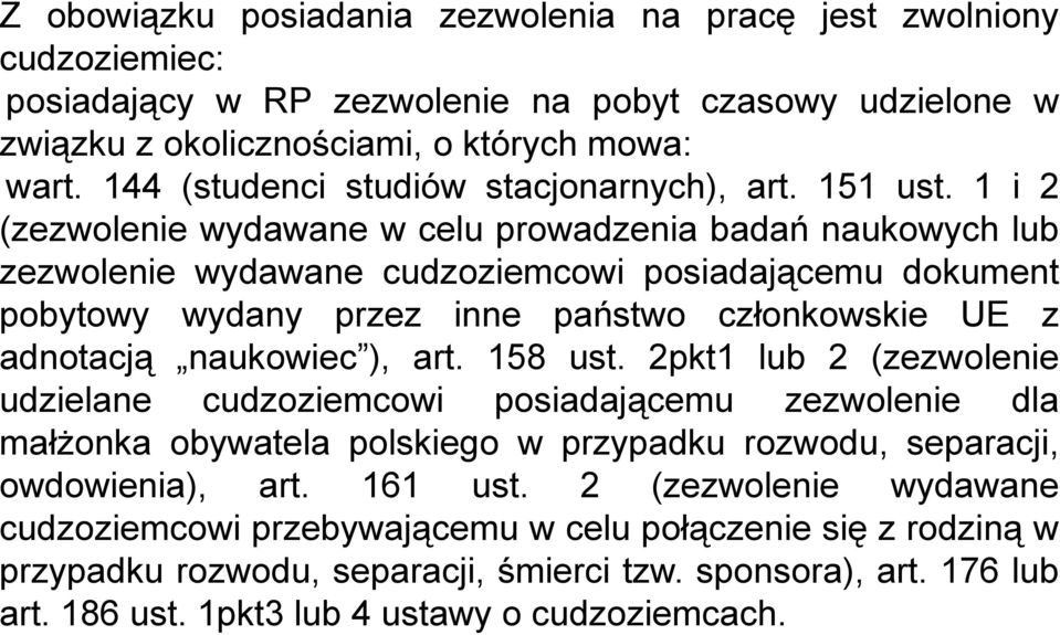1 i 2 (zezwolenie wydawane w celu prowadzenia badań naukowych lub zezwolenie wydawane cudzoziemcowi posiadającemu dokument pobytowy wydany przez inne państwo członkowskie UE z adnotacją naukowiec ),
