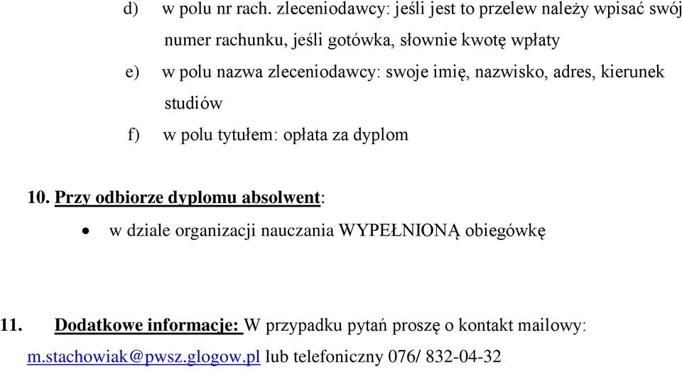 polu nazwa zleceniodawcy: swoje imię, nazwisko, adres, kierunek studiów f) w polu tytułem: opłata za dyplom 10.