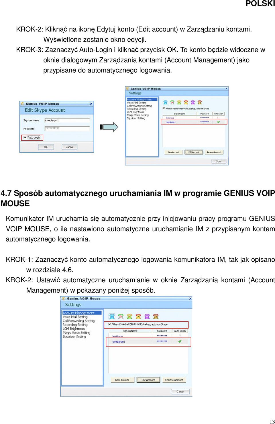 7 Sposób automatycznego uruchamiania IM w programie GENIUS VOIP MOUSE Komunikator IM uruchamia się automatycznie przy inicjowaniu pracy programu GENIUS VOIP MOUSE, o ile nastawiono