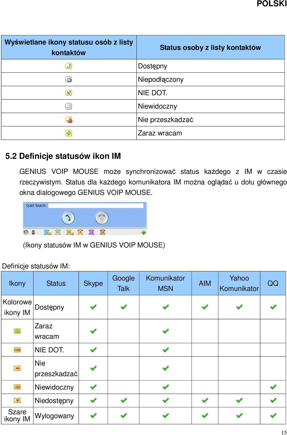 Status dla każdego komunikatora IM można oglądać u dołu głównego okna dialogowego GENIUS VOIP MOUSE.