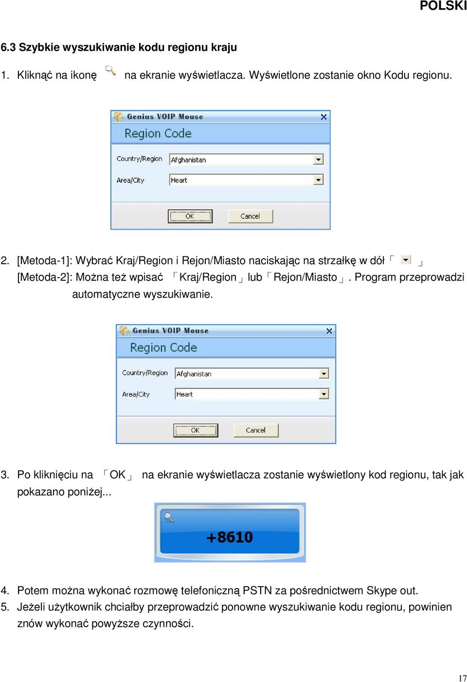 Program przeprowadzi automatyczne wyszukiwanie. 3. Po kliknięciu na OK na ekranie wyświetlacza zostanie wyświetlony kod regionu, tak jak pokazano poniżej.