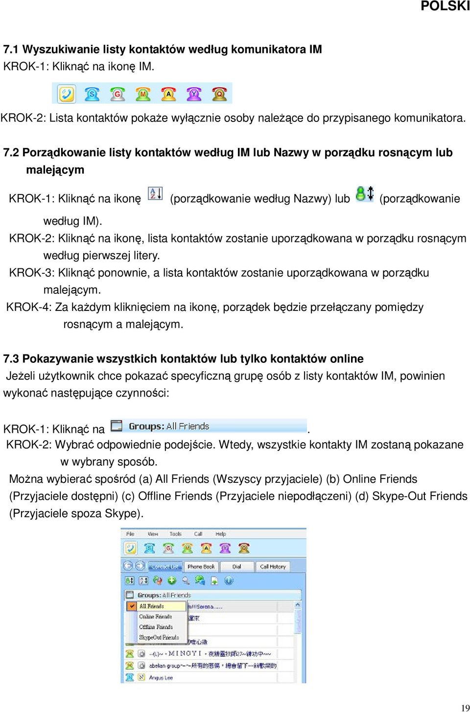 KROK-2: Kliknąć na ikonę, lista kontaktów zostanie uporządkowana w porządku rosnącym według pierwszej litery. KROK-3: Kliknąć ponownie, a lista kontaktów zostanie uporządkowana w porządku malejącym.