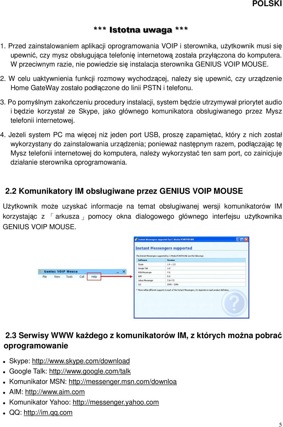 W celu uaktywnienia funkcji rozmowy wychodzącej, należy się upewnić, czy urządzenie Home GateWay zostało podłączone do linii PSTN i telefonu. 3.