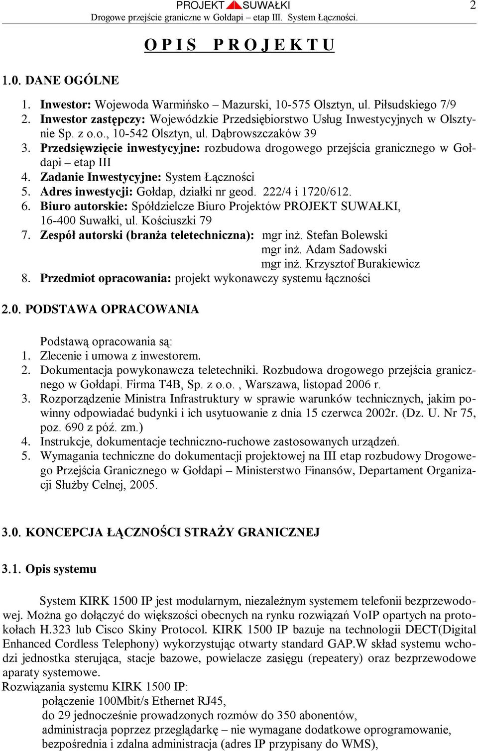 Przedsięwzięcie inwestycyjne: rozbudowa drogowego przejścia granicznego w Gołdapi etap III 4. Zadanie Inwestycyjne: System Łączności 5. Adres inwestycji: Gołdap, działki nr geod. 222/4 i 1720/612. 6.