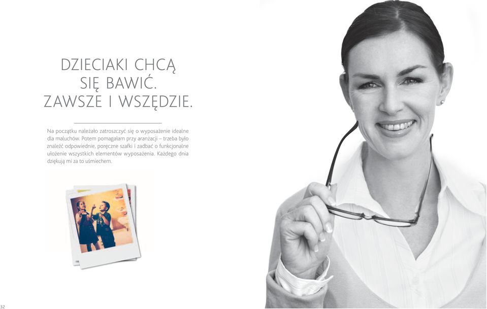 Potem pomagałam przy aranżacji trzeba było znaleźć odpowiednie, poręczne