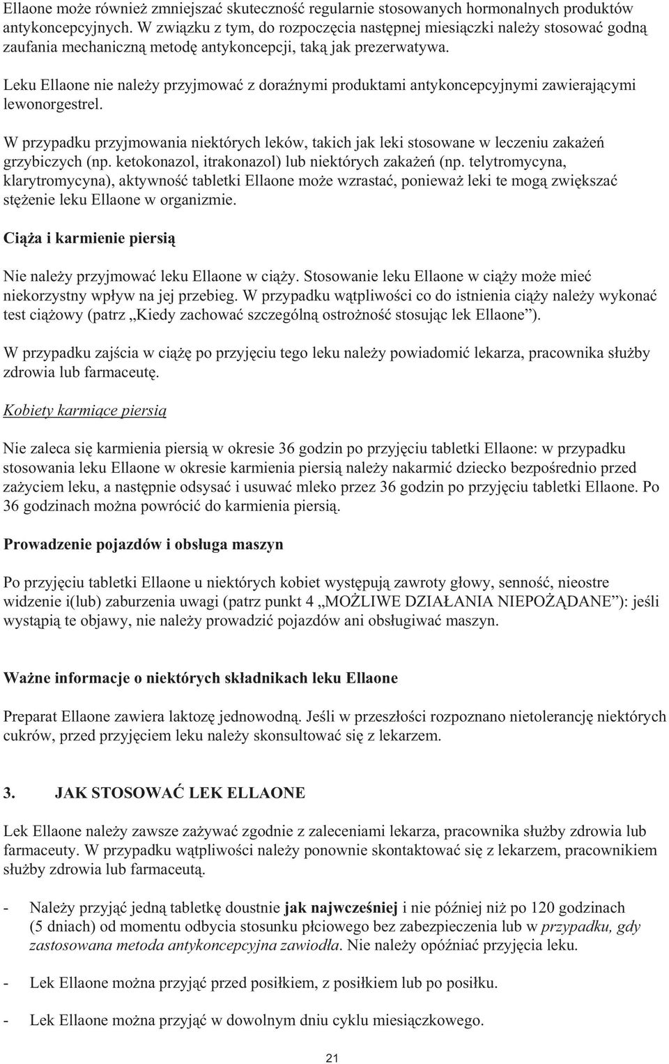 Leku Ellaone nie nale y przyjmowa z dora nymi produktami antykoncepcyjnymi zawieraj cymi lewonorgestrel.