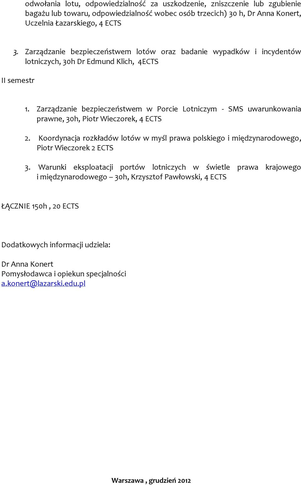 Zarządzanie bezpieczeństwem w Porcie Lotniczym - SMS uwarunkowania prawne, 30h, Piotr Wieczorek, 4 ECTS 2.