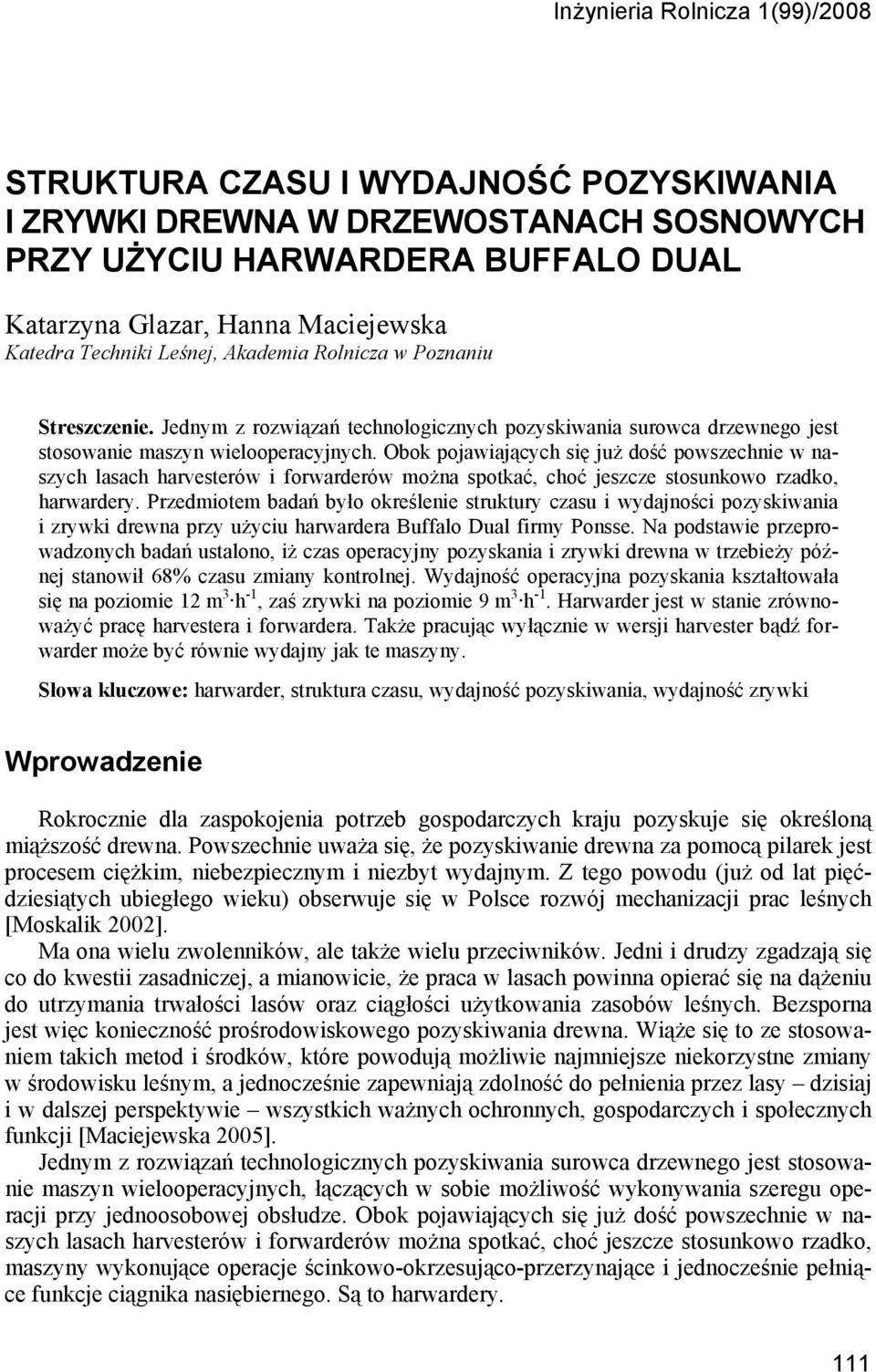 Obok pojawiających się już dość powszechnie w naszych lasach harvesterów i forwarderów można spotkać, choć jeszcze stosunkowo rzadko, harwardery.