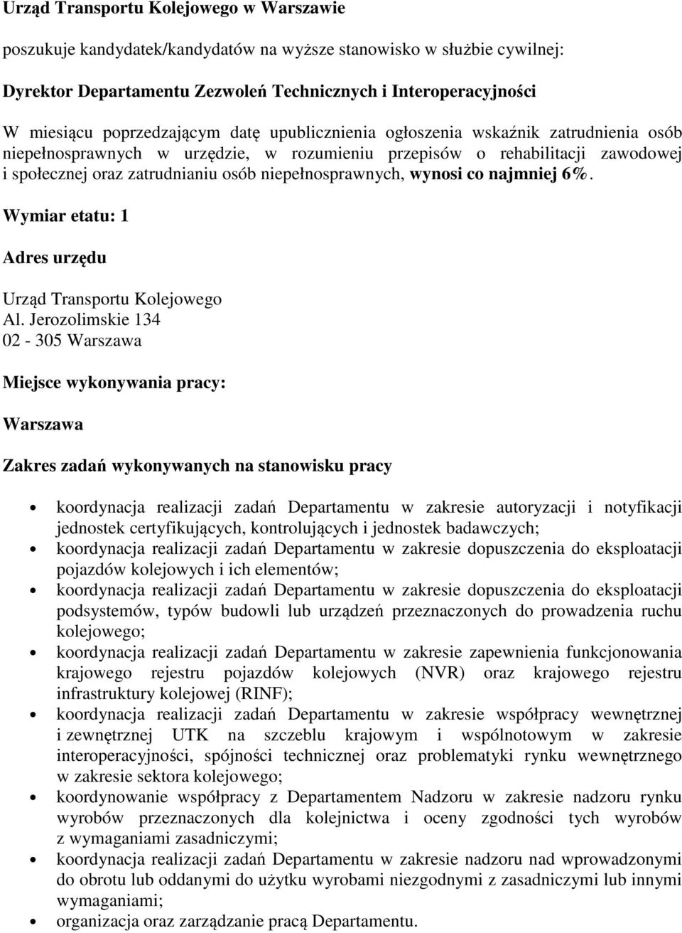 niepełnosprawnych, wynosi co najmniej 6%. Wymiar etatu: 1 Adres urzędu Urząd Transportu Kolejowego Al.