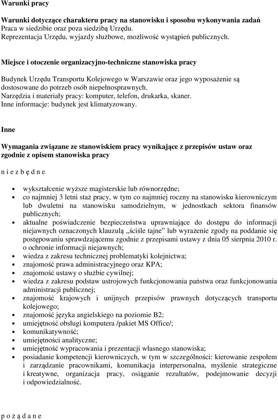 Miejsce i otoczenie organizacyjno-techniczne stanowiska pracy Budynek Urzędu Transportu Kolejowego w Warszawie oraz jego wyposażenie są dostosowane do potrzeb osób niepełnosprawnych.