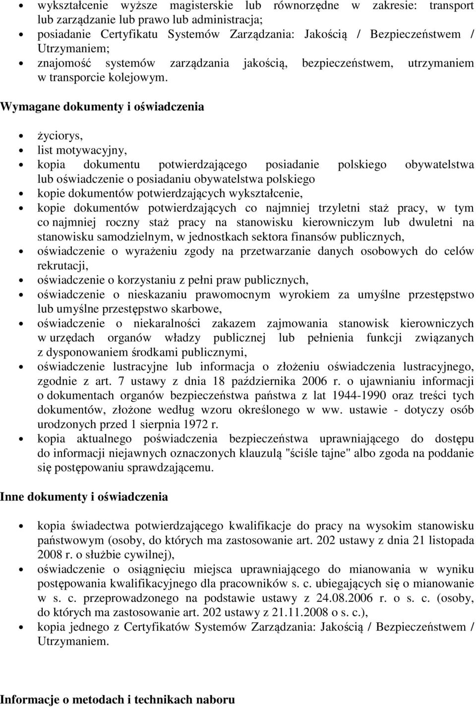 Wymagane dokumenty i oświadczenia życiorys, list motywacyjny, kopia dokumentu potwierdzającego posiadanie polskiego obywatelstwa lub oświadczenie o posiadaniu obywatelstwa polskiego kopie dokumentów