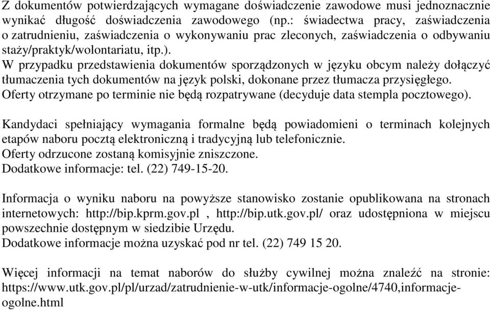 W przypadku przedstawienia dokumentów sporządzonych w języku obcym należy dołączyć tłumaczenia tych dokumentów na język polski, dokonane przez tłumacza przysięgłego.