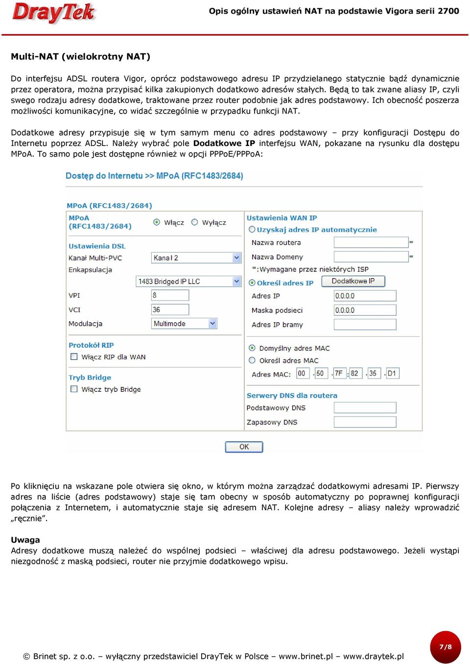 Ich obecność poszerza możliwości komunikacyjne, co widać szczególnie w przypadku funkcji NAT.