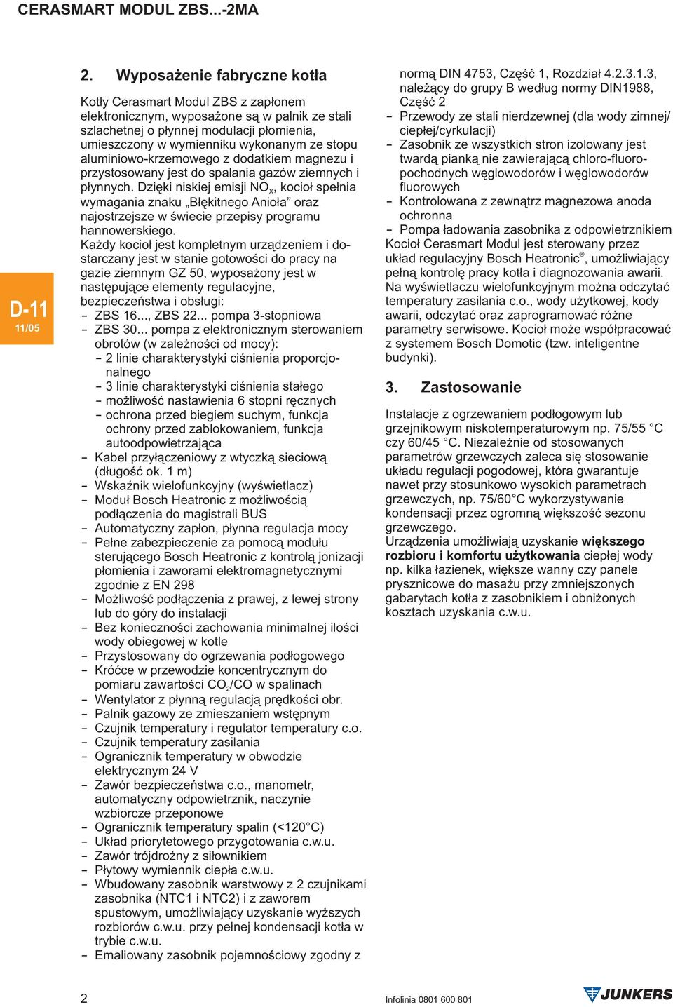 aluminiowo-krzemowego z dodatkiem magnezu i przystosowany jest do spalania gazów ziemnych i p³ynnych.