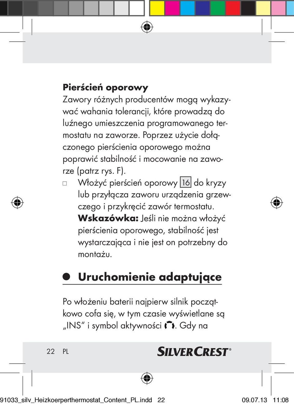 Włożyć pierścień oporowy 16 do kryzy lub przyłącza zaworu urządzenia grzewczego i przykręcić zawór termostatu.