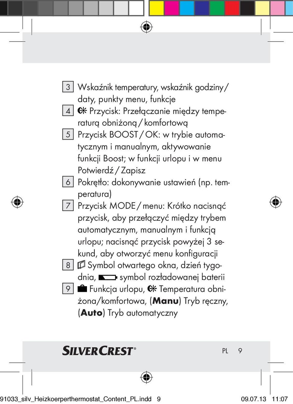 temperatura) 7 Przycisk MODE / menu: Krótko nacisnąć przycisk, aby przełączyć między trybem automatycznym, manualnym i funkcją urlopu; nacisnąć przycisk powyżej 3 sekund, aby otworzyć