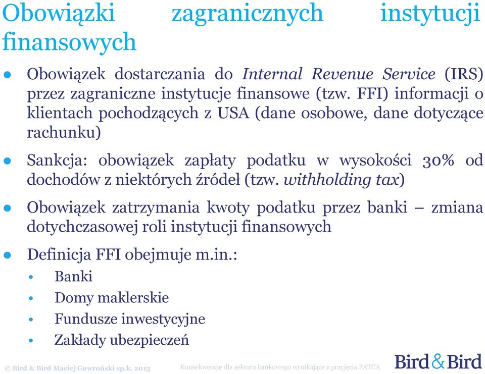 FFI) informacji o klientach pochodzących z USA (dane osobowe, dane dotyczące rachunku) Sankcja: obowiązek zapłaty podatku w