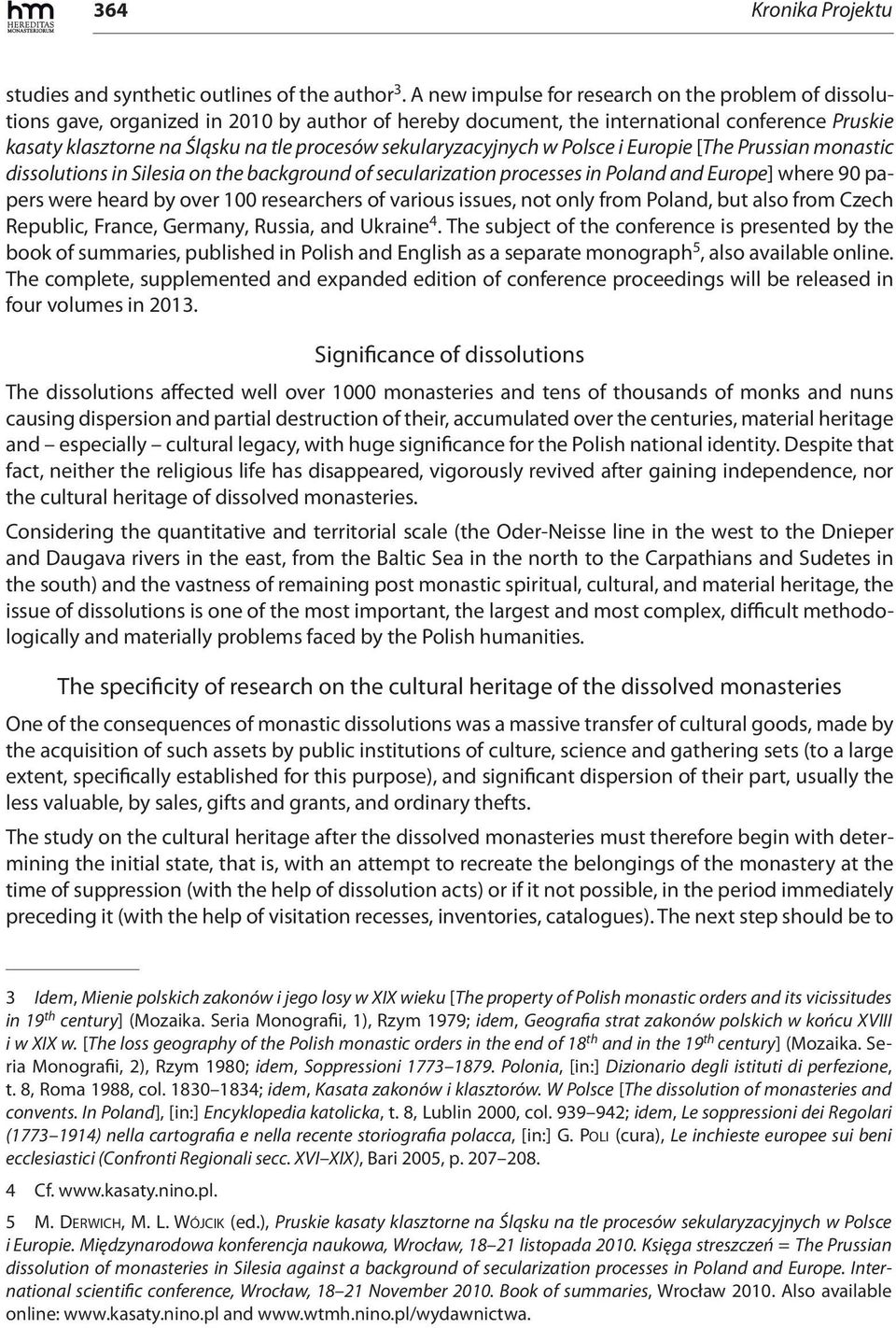 sekularyzacyjnych w Polsce i Europie [The Prussian monastic dissolutions in Silesia on the background of secularization processes in Poland and Europe] where 90 papers were heard by over 100