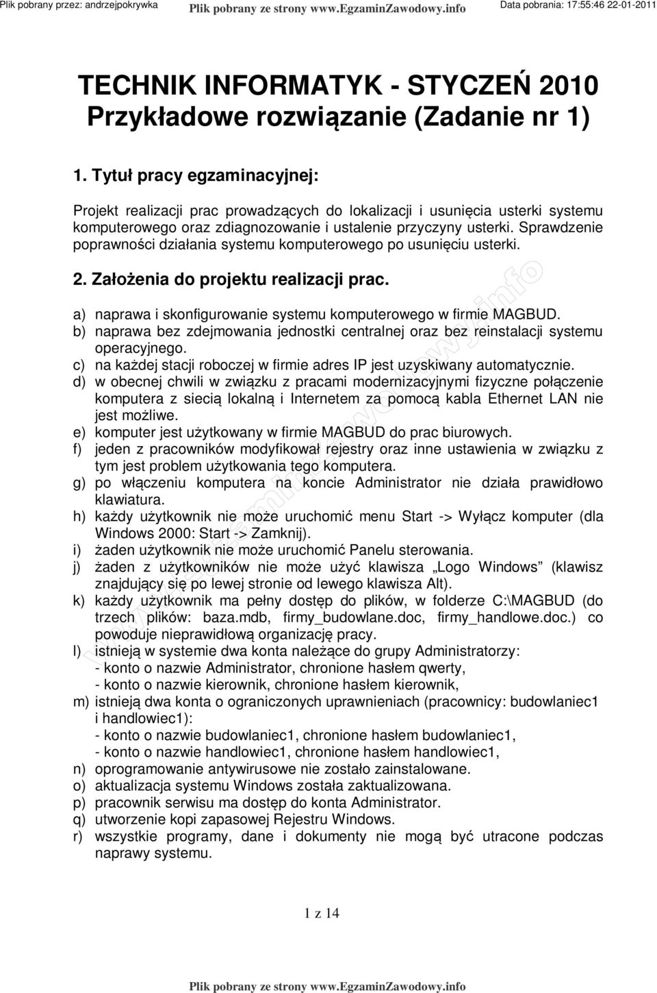 Sprawdzenie poprawno ci dzia ania systemu komputerowego po usuni ciu usterki. 2. Za enia do projektu realizacji prac. a) naprawa i skonfigurowanie systemu komputerowego w firmie MAGBUD.