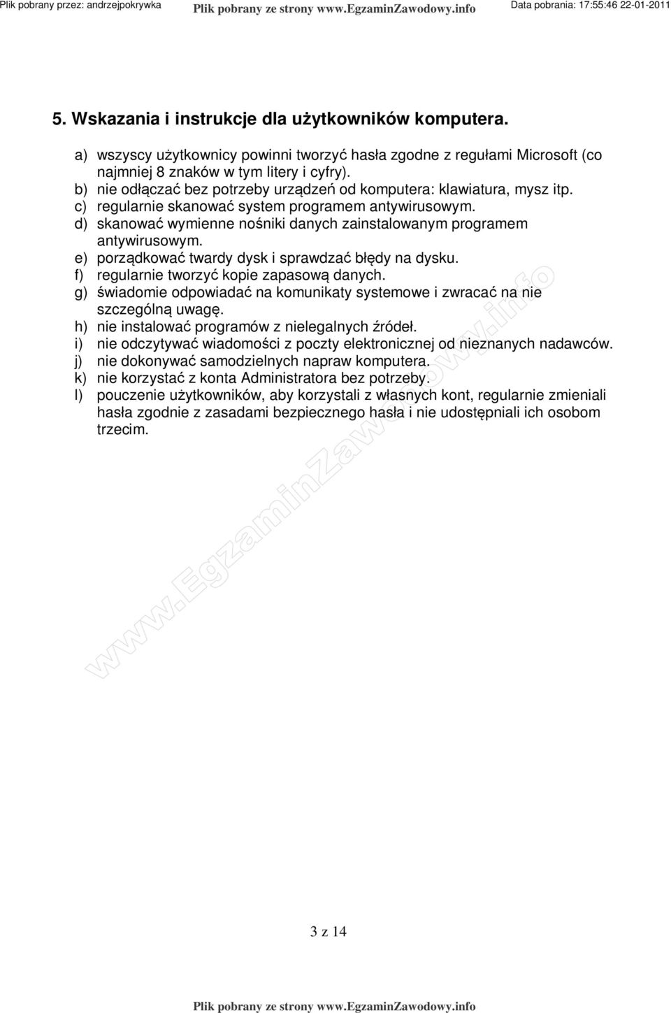 c) regularnie skanowa system programem antywirusowym. d) skanowa wymienne no niki danych zainstalowanym programem antywirusowym. e) porz dkowa twardy dysk i sprawdza b dy na dysku.
