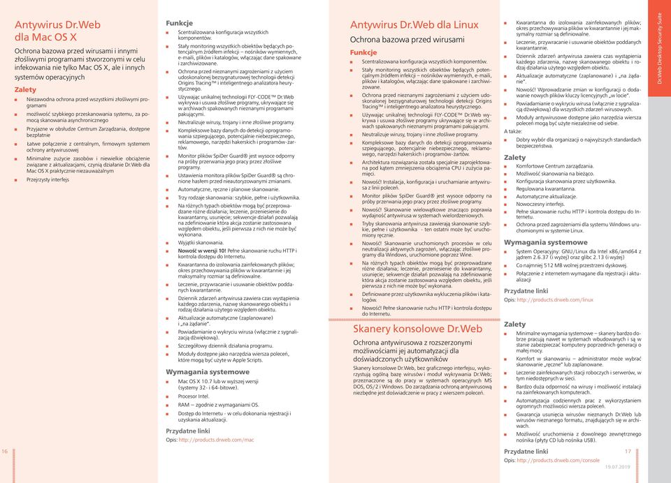złośliwymi programami możliwość szybkiego przeskanowania systemu, za pomocą skanowania asynchronicznego Przyjazne w obsłudze Centrum Zarządzania, dostępne bezpłatnie Łatwe połączenie z centralnym,