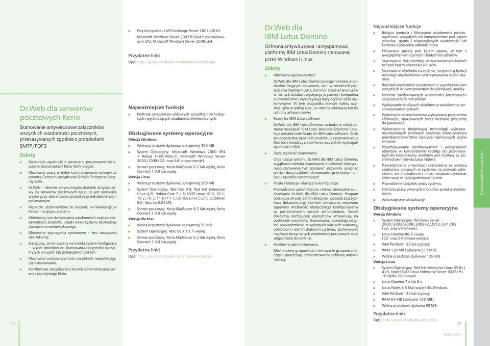 Web Enterprise Security Suite. Dr.Web obecnie jedyny rosyjski dodatek antywirusowy dla serwerów pocztowych Kerio, co jest niezwykle ważne przy dostarczaniu produktu przedsiębiorstwom państwowym.