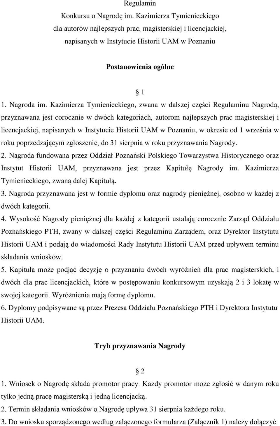 Kazimierza Tymienieckiego, zwana w dalszej części Regulaminu Nagrodą, przyznawana jest corocznie w dwóch kategoriach, autorom najlepszych prac magisterskiej i licencjackiej, napisanych w Instytucie