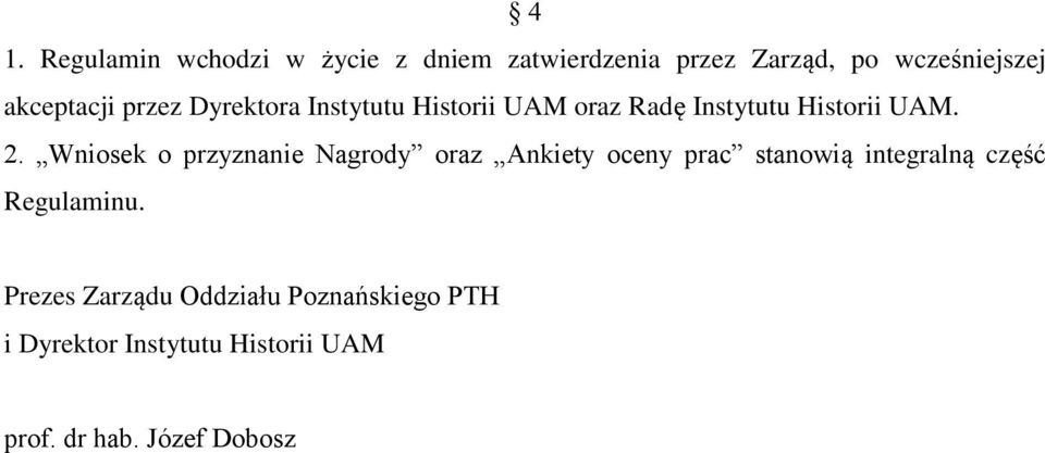 Wniosek o przyznanie Nagrody oraz Ankiety oceny prac stanowią integralną część Regulaminu.