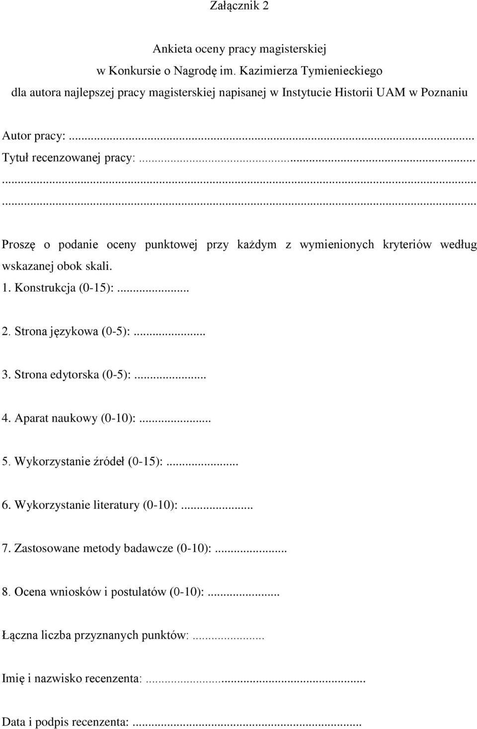 .. Proszę o podanie oceny punktowej przy każdym z wymienionych kryteriów według wskazanej obok skali. 1. Konstrukcja (0-15):... 2. Strona językowa (0-5):... 3.