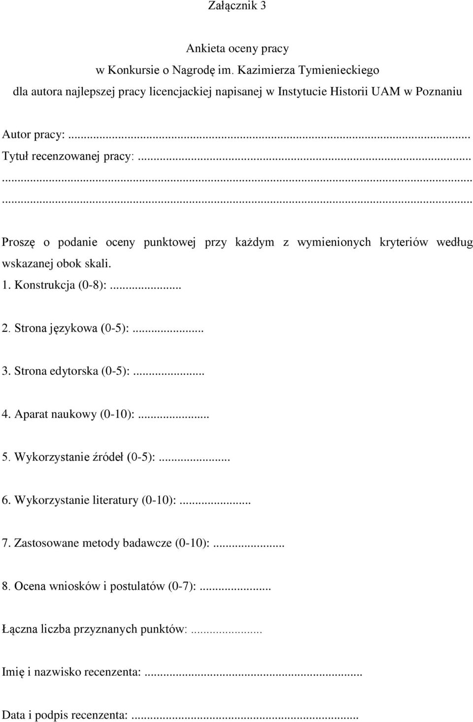 .. Proszę o podanie oceny punktowej przy każdym z wymienionych kryteriów według wskazanej obok skali. 1. Konstrukcja (0-8):... 2. Strona językowa (0-5):... 3.