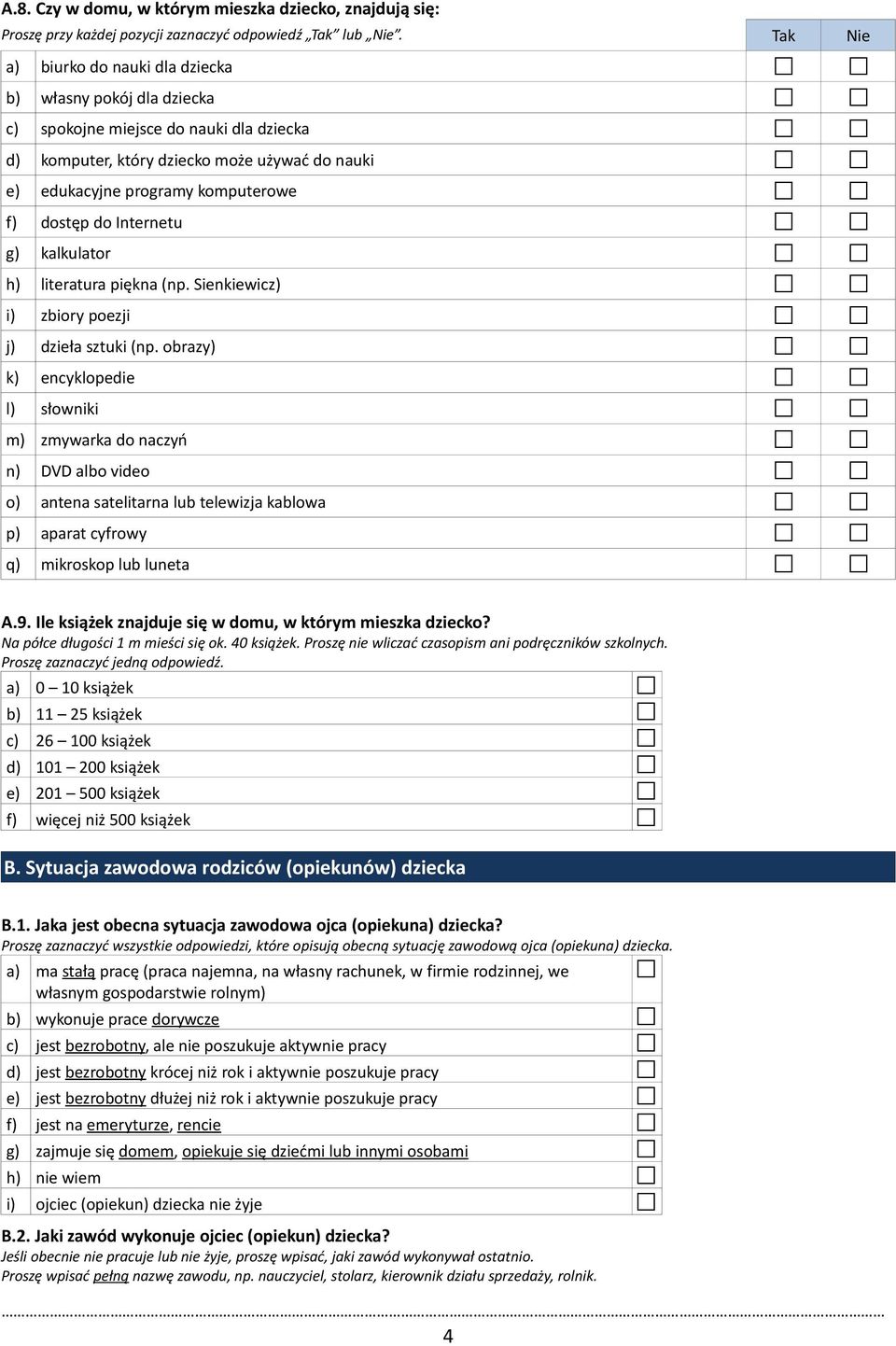 dostęp do Internetu g) kalkulator h) literatura piękna (np. Sienkiewicz) i) zbiory poezji j) dzieła sztuki (np.