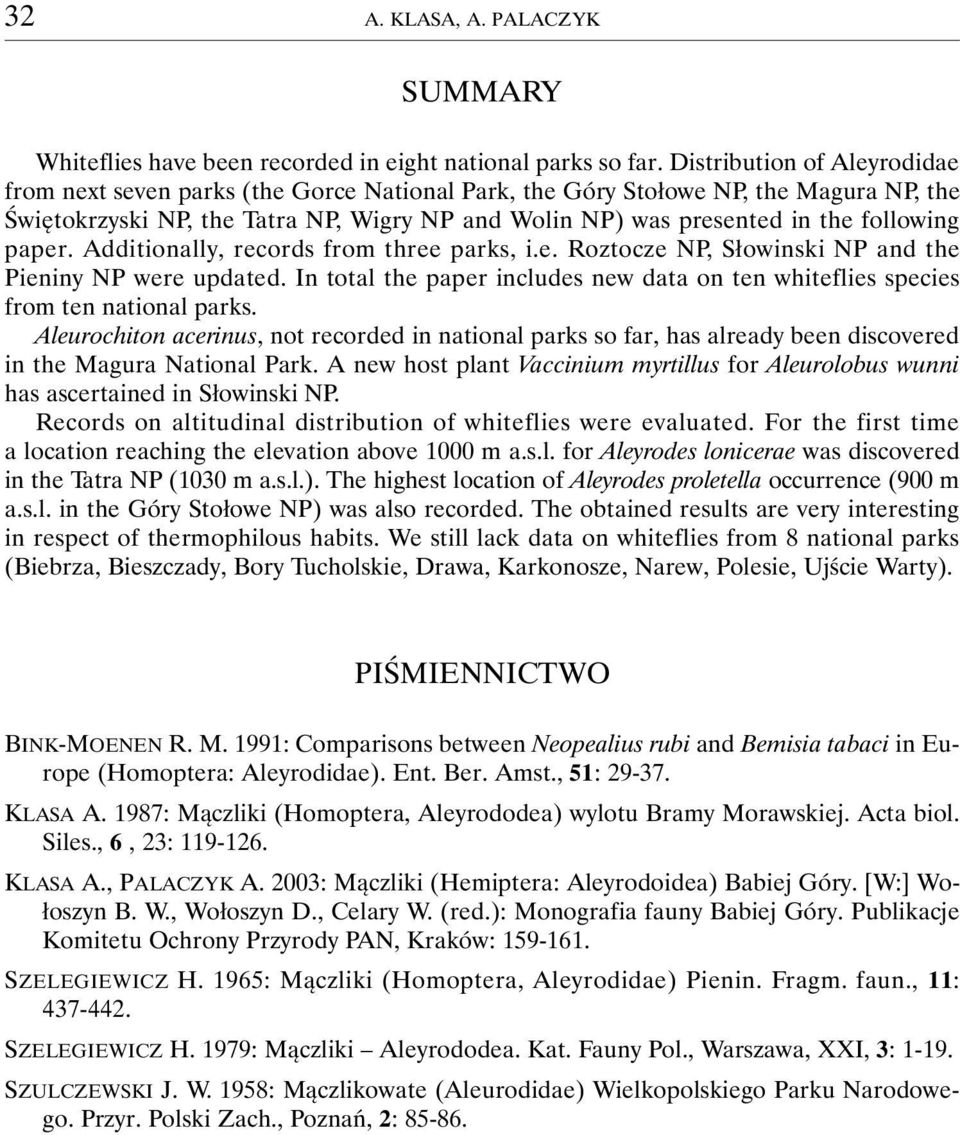 following paper. Additionally, records from three parks, i.e. Roztocze NP, Słowinski NP and the Pieniny NP were updated.