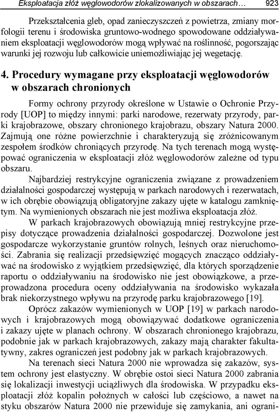 Procedury wymagane przy eksploatacji węglowodorów w obszarach chronionych Formy ochrony przyrody określone w Ustawie o Ochronie Przyrody [UOP] to między innymi: parki narodowe, rezerwaty przyrody,