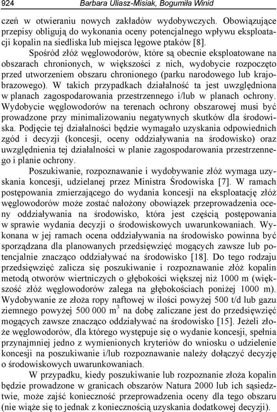 Spośród złóż węglowodorów, które są obecnie eksploatowane na obszarach chronionych, w większości z nich, wydobycie rozpoczęto przed utworzeniem obszaru chronionego (parku narodowego lub