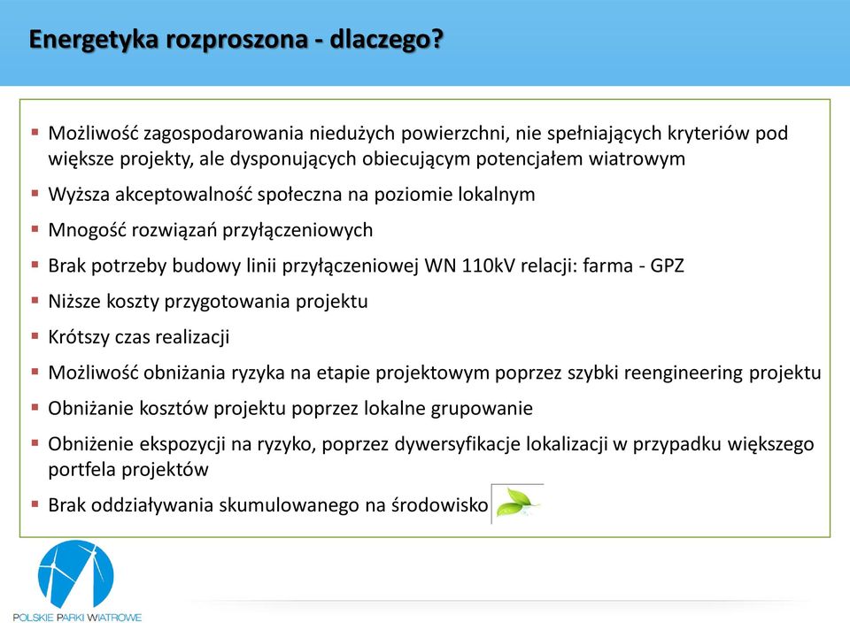 społeczna na poziomie lokalnym Mnogość rozwiązań przyłączeniowych Brak potrzeby budowy linii przyłączeniowej WN 110kV relacji: farma - GPZ Niższe koszty przygotowania projektu