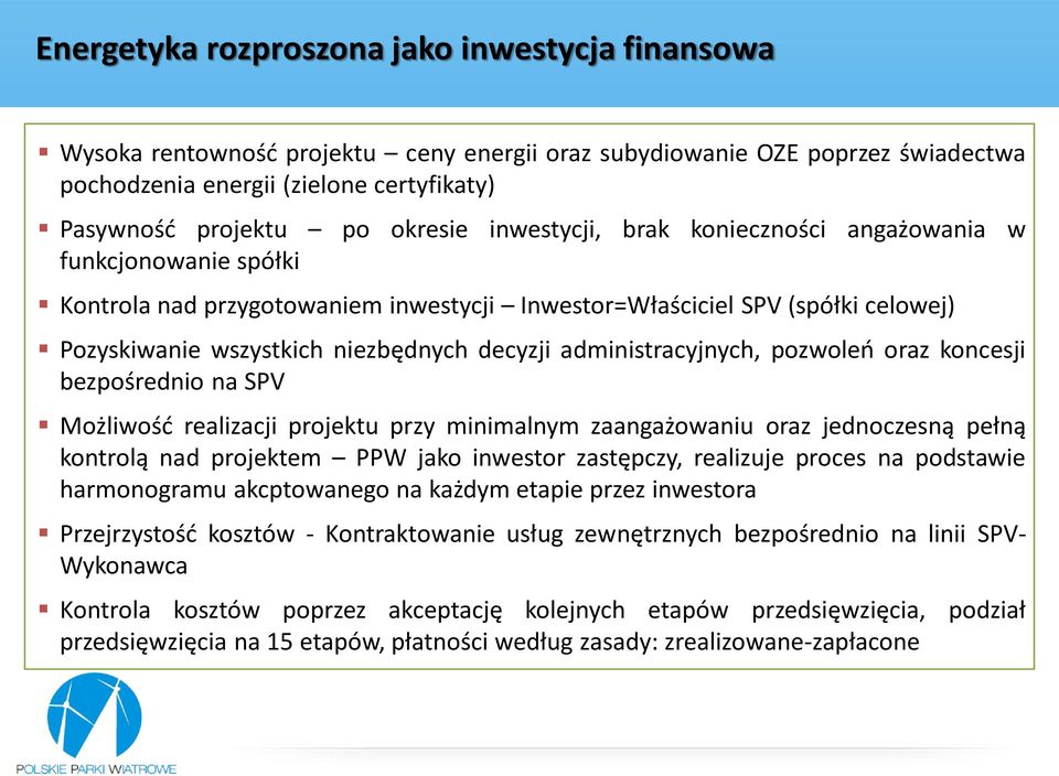 administracyjnych, pozwoleń oraz koncesji bezpośrednio na SPV Możliwość realizacji projektu przy minimalnym zaangażowaniu oraz jednoczesną pełną kontrolą nad projektem PPW jako inwestor zastępczy,