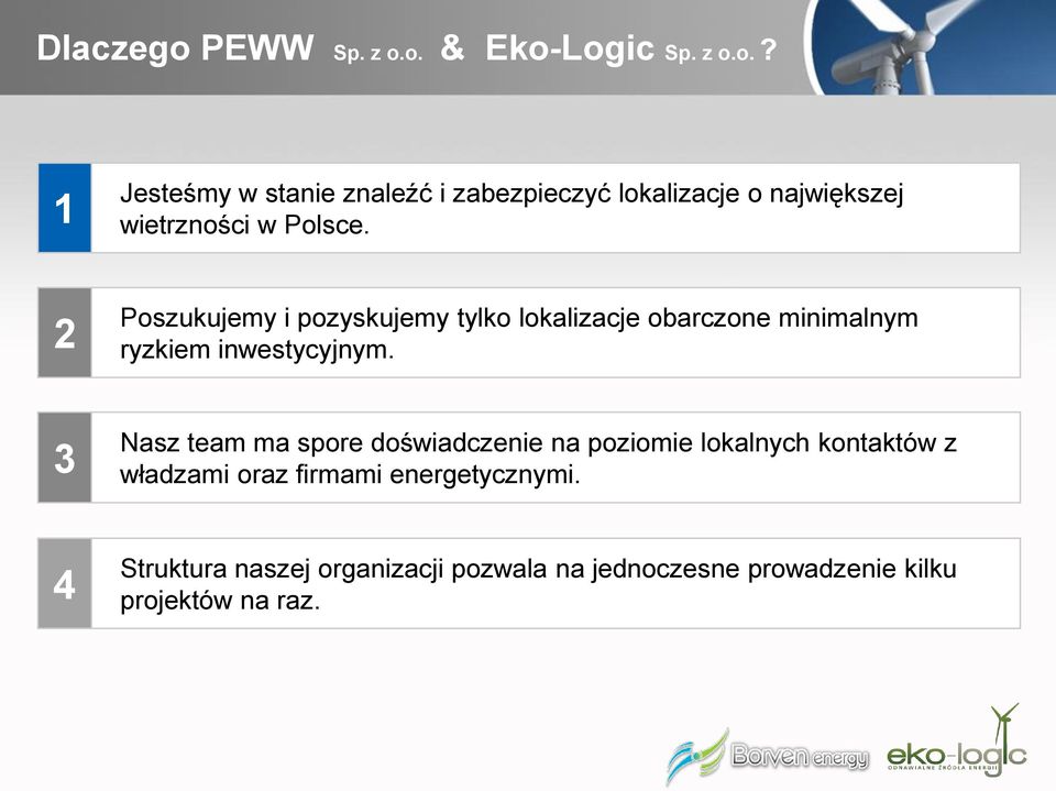 3 Nasz team ma spore doświadczenie na poziomie lokalnych kontaktów z władzami oraz firmami energetycznymi.