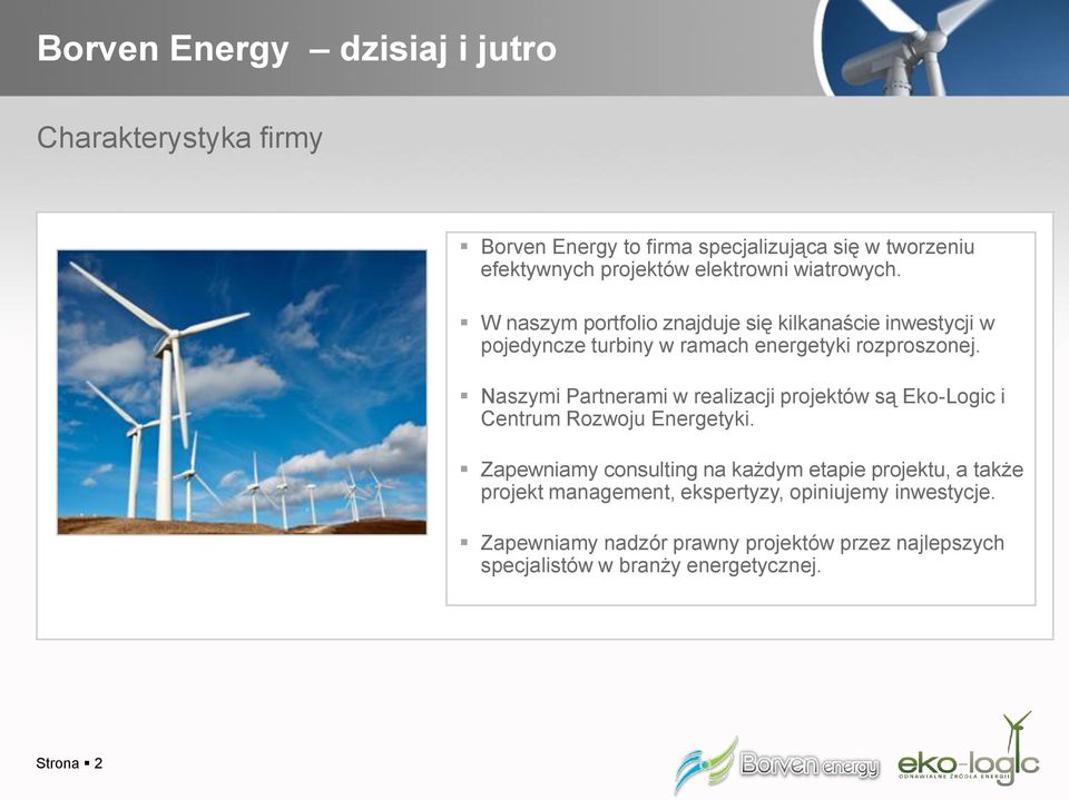 Naszymi Partnerami w realizacji projektów są Eko-Logic i Centrum Rozwoju Energetyki.
