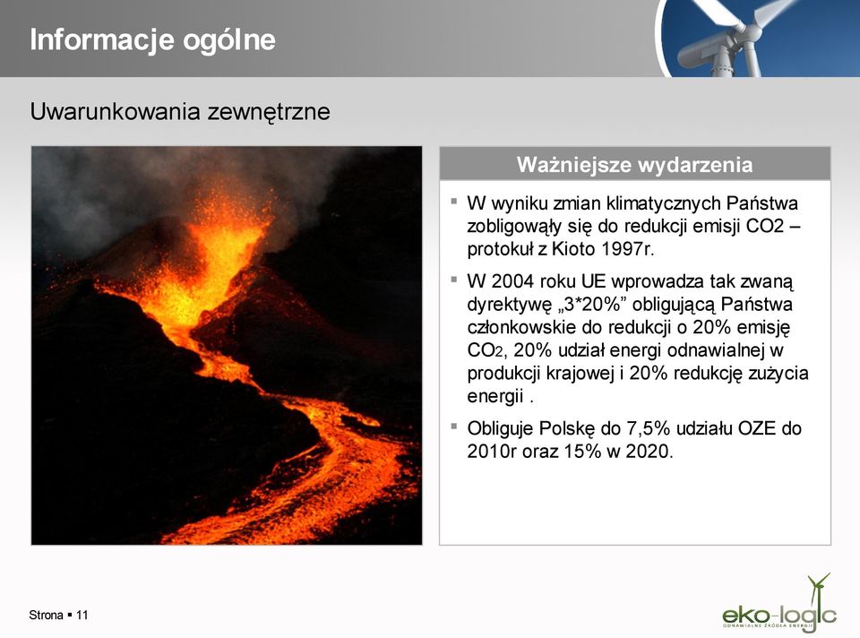 3*20% obligującą Państwa członkowskie do redukcji o 20% emisję CO2, 20% udział energi odnawialnej w