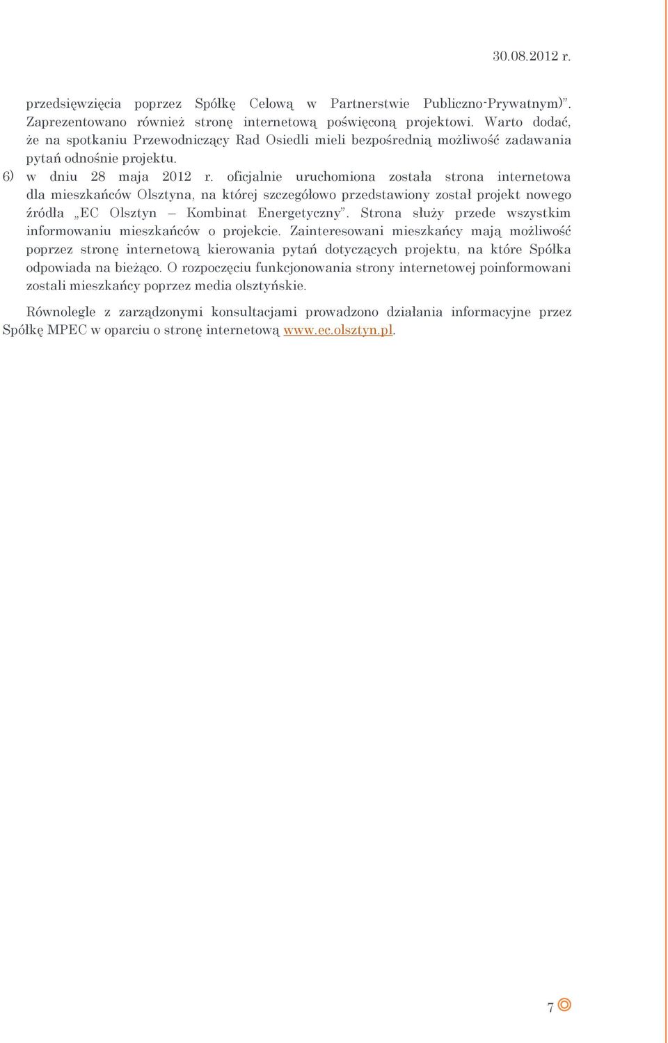 oficjalnie uruchomiona została strona internetowa dla mieszkańców Olsztyna, na której szczegółowo przedstawiony został projekt nowego źródła EC Olsztyn Kombinat Energetyczny.